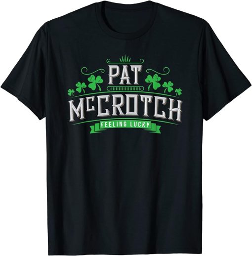 Pat McCrotch - Luck of the Irish - Funny St Patricks Day T-Shirt