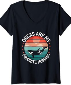 Womens Funny Whales Orcas Are My Favorite Humans Orca Lovers V-Neck T-Shirt