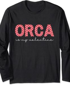 Orca Is My Valentine Heart Shape Orca Fish Valentine Long Sleeve T-Shirt